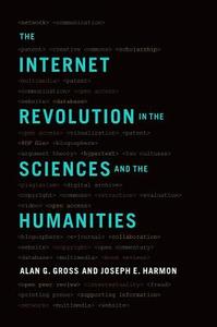 The Internet Revolution in the Sciences and Humanities di Alan G. Gross, Joseph E. Harmon edito da OXFORD UNIV PR