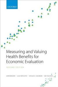 Measuring and Valuing Health Benefits for Economic Evaluation di John Brazier edito da OUP Oxford
