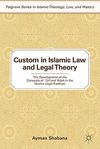 Custom in Islamic Law and Legal Theory di Ayman Shabana edito da Palgrave Macmillan