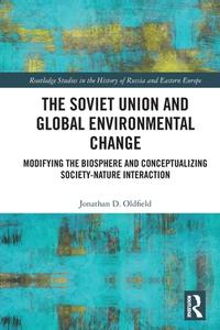The Soviet Union And Global Environmental Change di Jonathan D. Oldfield edito da Taylor & Francis Ltd