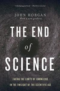 End Of Science di John Horgan edito da INGRAM PUBLISHER SERVICES US