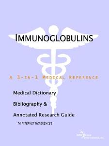 Immunoglobulins - A Medical Dictionary, Bibliography, And Annotated Research Guide To Internet References di Icon Health Publications edito da Icon Group International