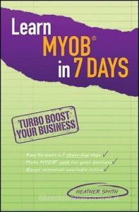 Learn MYOB in 7 Days di Heather Smith edito da Wiley