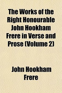 The Works Of The Right Honourable John Hookham Frere In Verse And Prose (volume 2) di John Hookham Frere edito da General Books Llc