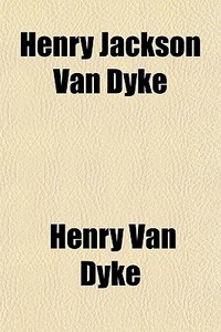 Henry Jackson Van Dyke di Henry Van Dyke edito da General Books
