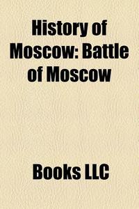 History Of Moscow: Kremvax, Battle Of Mo di Books Llc edito da Books LLC, Wiki Series