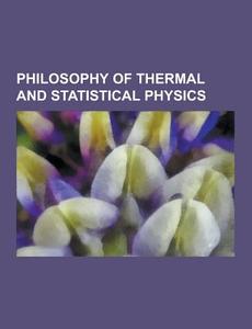 Philosophy Of Thermal And Statistical Physics di Source Wikipedia edito da University-press.org