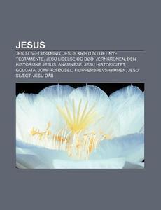 Jesus: Jesu-liv-forskning, Jesus Kristus di Kilde Wikipedia edito da Books LLC, Wiki Series