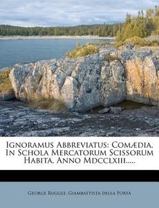 Comaedia, In Schola Mercatorum Scissorum Habita, Anno Mdcclxiii..... di George Ruggle edito da Nabu Press