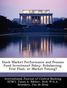 Stock Market Performance And Pension Fund Investment Policy di Jacon A Bikker, Dirk W G a Broeders edito da Bibliogov