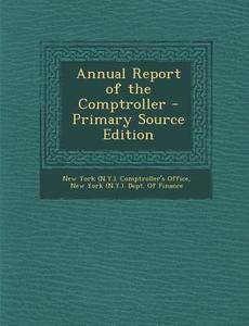 Annual Report of the Comptroller edito da Nabu Press