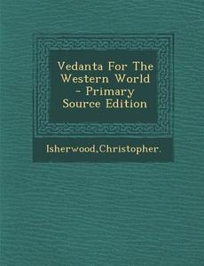 Vedanta for the Western World di Christopher Isherwood edito da Nabu Press