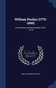 William Pechin (1773-1849) di Edward Ingle edito da Sagwan Press