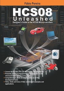 Hcs08 Unleashed: Designer's Guide to the Hcs08 Microcontrollers di Fabio Pereira edito da Booksurge Publishing