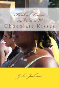 Kinky Times and Bbw: Chocolate Kisses di Jada Jackson edito da Createspace