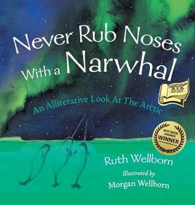 Never Rub Noses With a Narwhal di Ruth Wellborn edito da FriesenPress
