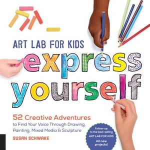 Art Lab for Kids: Express Yourself di Susan Schwake edito da Quarry Books