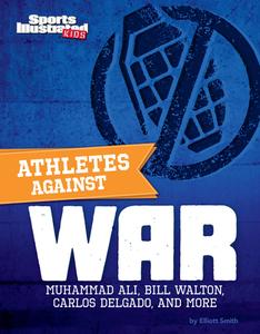 Athletes Against War: Muhammad Ali, Bill Walton, Carlos Delgado, and More di Elliott Smith edito da CAPSTONE PR