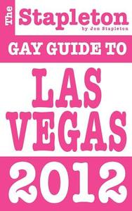 The Stapleton 2012 Gay Guide To Las Vegas di Jon Stapleton edito da Gramercy Park Press