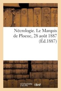 Necrologie. Le Marquis De Ploeuc, 28 Aout 1887 di COLLECTIF edito da Hachette Livre - BNF