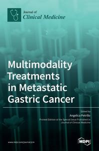 Multimodality Treatments in Metastatic Gastric Cancer di ANGELICA PETRILLO edito da MDPI AG