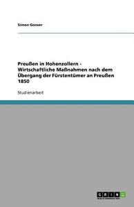 Preußen in Hohenzollern - Wirtschaftliche Maßnahmen nach dem Übergang der Fürstentümer an Preußen 1850 di Simon Gonser edito da GRIN Publishing
