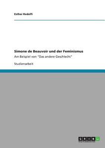 Simone de Beauvoir und der Feminismus di Esther Redolfi edito da GRIN Publishing