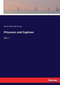 Prisoners and Captives di Henry Seton Merriman edito da hansebooks