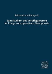 Zum Studium des Verpflegswesens di Raimund von Baczynski edito da UNIKUM