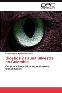 Bioética y Fauna Silvestre en Colombia di Carlos Alberto Martínez-Chamorro edito da EAE