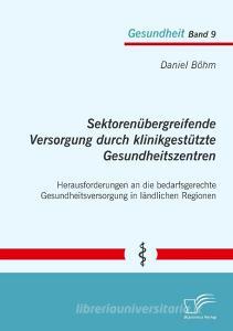Sektorenübergreifende Versorgung durch klinikgestützte Gesundheitszentren di Daniel Böhm edito da Bedey Media GmbH