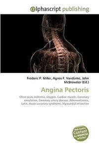 Angina Pectoris di Frederic P Miller, Agnes F Vandome, John McBrewster edito da Alphascript Publishing