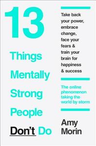 13 Things Mentally Strong People Don't Do di Amy Morin edito da HarperCollins Publishers