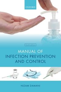 Manual of Infection Prevention and Control di Nizam (Clinical Director Damani, Clinical Director  and Honorary Lecturer edito da Oxford University Press