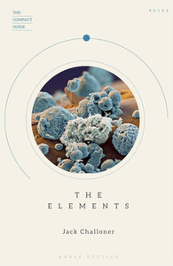 The Compact Guide of the Elements di Jack Challoner edito da Carlton Books Ltd.