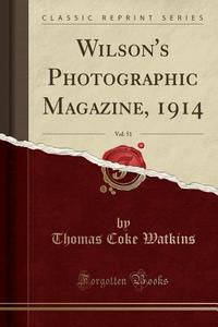 Watkins, T: Wilson's Photographic Magazine, 1914, Vol. 51 (C edito da Forgotten Books