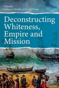 Deconstructing Whiteness, Empire and Mission edito da SCM Press