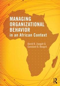 Managing Organizational Behavior in the African Context di David B. Zoogah, Constant D. Beugre edito da Taylor & Francis Ltd