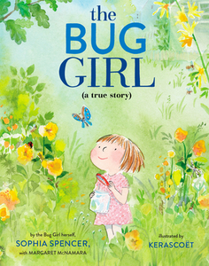 The Bug Girl: A True Story di Sophia Spencer, Margaret Mcnamara edito da SCHWARTZ & WADE BOOKS
