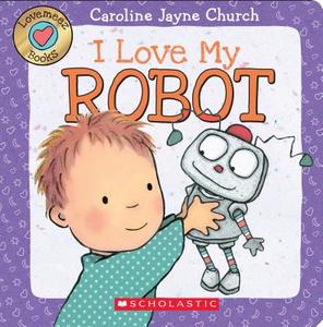 Lovemeez: I Love My Robot di Caroline Jayne Church edito da Scholastic Us