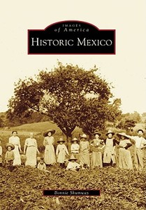 Historic Mexico di Bonnie Shumway edito da ARCADIA PUB (SC)