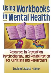Using Workbooks in Mental Health di Luciano L'Abate edito da Routledge