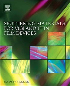 Sputtering Materials for VLSI and Thin Film Devices di Jaydeep Sarkar edito da PAPERBACKSHOP UK IMPORT