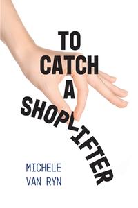 To Catch A Shoplifter di Michele van Ryn edito da FriesenPress