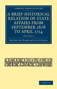 A Brief Historical Relation of State Affairs from September 1678 to April 1714 - Volume 2 edito da Cambridge University Press