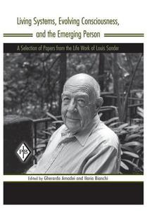 Living Systems, Evolving Consciousness, and the Emerging Person di Louis (University of Colorado (Emeritus) Sander edito da Taylor & Francis Ltd
