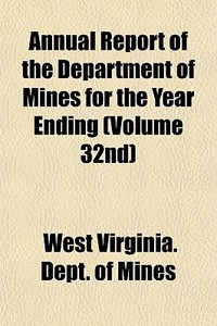 Annual Report Of The Department Of Mines di West Virginia Dept of Mines edito da General Books