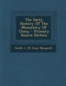 The Early History of the Monastery of Cluny edito da Nabu Press