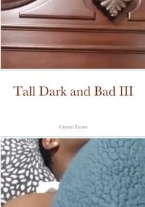 Tall Dark and Bad III di Crystal Evans edito da Lulu.com