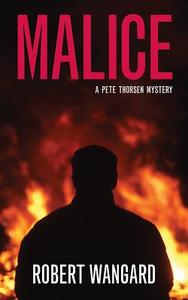 Malice: A Pete Thorsen Mystery di Robert Wangard edito da Ampersand, Inc.
